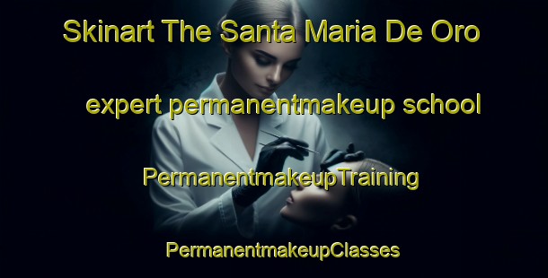 Skinart The Santa Maria De Oro expert permanentmakeup school | PermanentmakeupTraining | PermanentmakeupClasses | SkinartTraining-Argentina