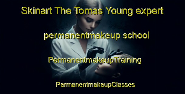 Skinart The Tomas Young expert permanentmakeup school | PermanentmakeupTraining | PermanentmakeupClasses | SkinartTraining-Argentina