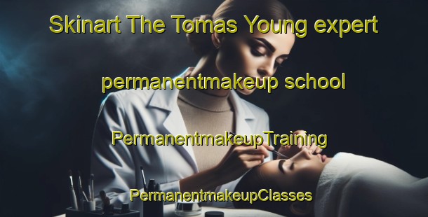 Skinart The Tomas Young expert permanentmakeup school | PermanentmakeupTraining | PermanentmakeupClasses | SkinartTraining-Argentina