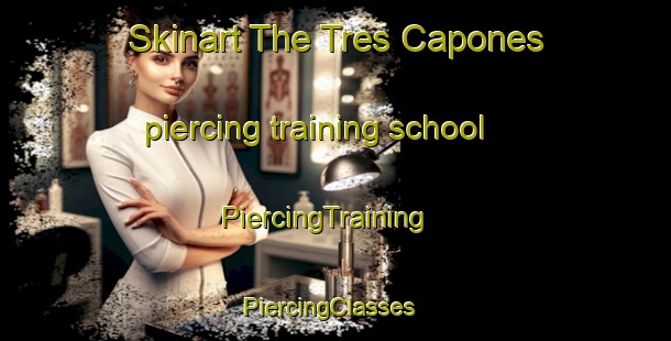 Skinart The Tres Capones piercing training school | PiercingTraining | PiercingClasses | SkinartTraining-Argentina