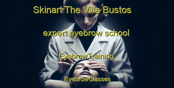 Skinart The Villa Bustos expert eyebrow school | EyebrowTraining | EyebrowClasses | SkinartTraining-Argentina