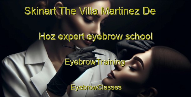 Skinart The Villa Martinez De Hoz expert eyebrow school | EyebrowTraining | EyebrowClasses | SkinartTraining-Argentina