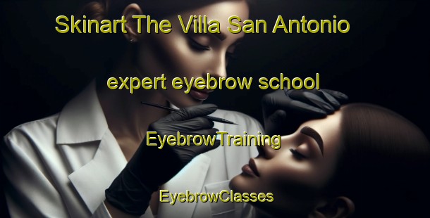 Skinart The Villa San Antonio expert eyebrow school | EyebrowTraining | EyebrowClasses | SkinartTraining-Argentina
