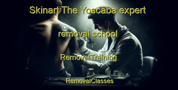 Skinart The Yoscaba expert removal school | RemovalTraining | RemovalClasses | SkinartTraining-Argentina