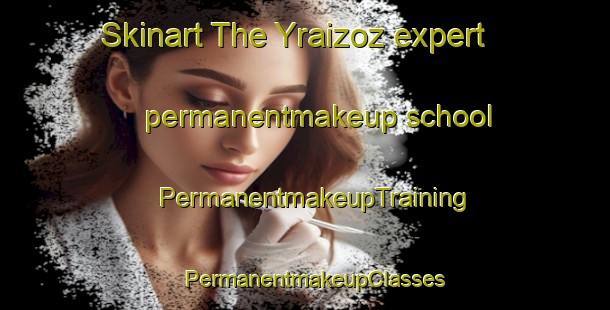 Skinart The Yraizoz expert permanentmakeup school | PermanentmakeupTraining | PermanentmakeupClasses | SkinartTraining-Argentina