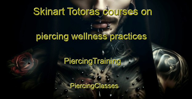 Skinart Totoras courses on piercing wellness practices | PiercingTraining | PiercingClasses | SkinartTraining-Argentina