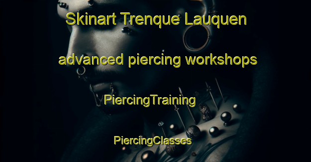 Skinart Trenque Lauquen advanced piercing workshops | PiercingTraining | PiercingClasses | SkinartTraining-Argentina