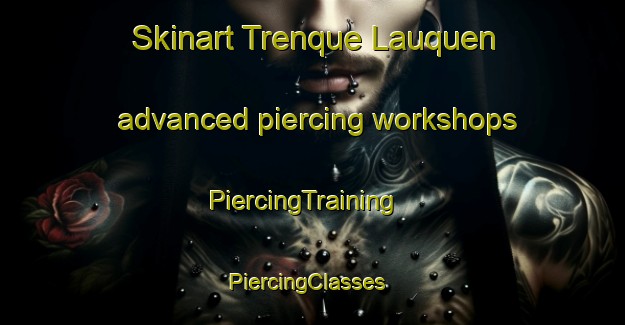Skinart Trenque Lauquen advanced piercing workshops | PiercingTraining | PiercingClasses | SkinartTraining-Argentina