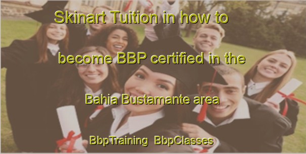 Skinart Tuition in how to become BBP certified in the Bahia Bustamante area | BbpTraining | BbpClasses | SkinartTraining-Argentina