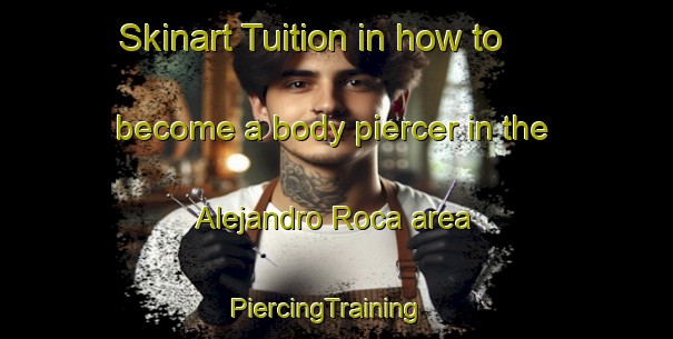 Skinart Tuition in how to become a body piercer in the Alejandro Roca area | PiercingTraining | PiercingClasses | SkinartTraining-Argentina