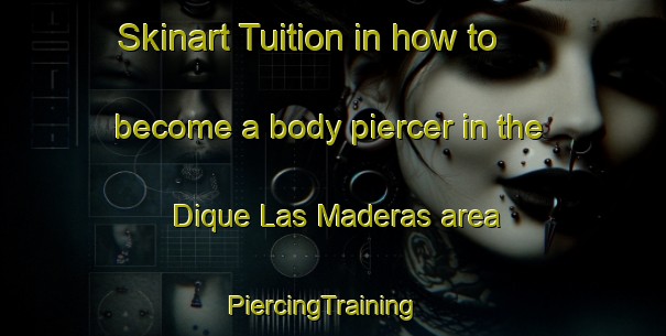 Skinart Tuition in how to become a body piercer in the Dique Las Maderas area | PiercingTraining | PiercingClasses | SkinartTraining-Argentina