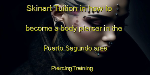 Skinart Tuition in how to become a body piercer in the Puerto Segundo area | PiercingTraining | PiercingClasses | SkinartTraining-Argentina