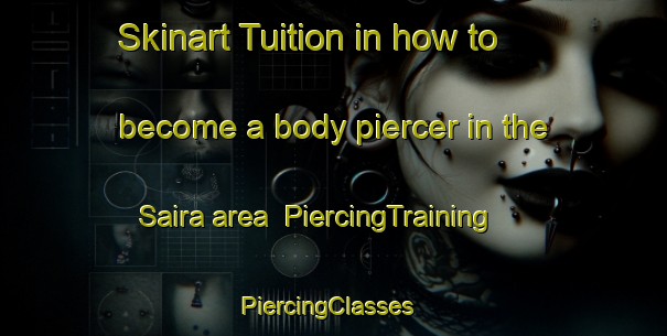 Skinart Tuition in how to become a body piercer in the Saira area | PiercingTraining | PiercingClasses | SkinartTraining-Argentina
