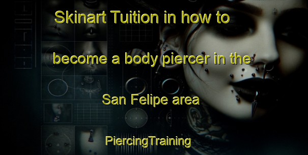Skinart Tuition in how to become a body piercer in the San Felipe area | PiercingTraining | PiercingClasses | SkinartTraining-Argentina