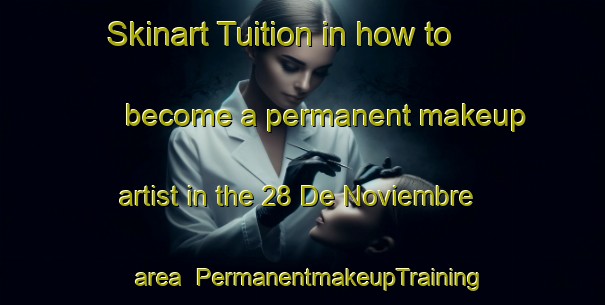 Skinart Tuition in how to become a permanent makeup artist in the 28 De Noviembre area | PermanentmakeupTraining | PermanentmakeupClasses | SkinartTraining-Argentina