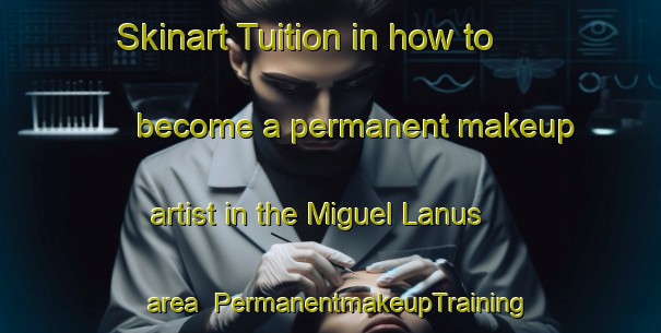 Skinart Tuition in how to become a permanent makeup artist in the Miguel Lanus area | PermanentmakeupTraining | PermanentmakeupClasses | SkinartTraining-Argentina