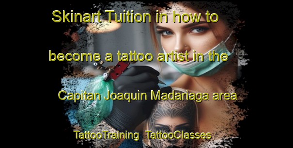 Skinart Tuition in how to become a tattoo artist in the Capitan Joaquin Madariaga area | TattooTraining | TattooClasses | SkinartTraining-Argentina