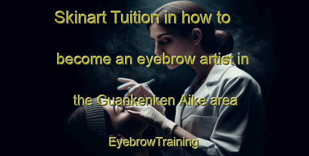 Skinart Tuition in how to become an eyebrow artist in the Guankenken Aike area | EyebrowTraining | EyebrowClasses | SkinartTraining-Argentina