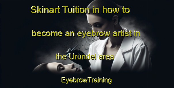 Skinart Tuition in how to become an eyebrow artist in the Urundel area | EyebrowTraining | EyebrowClasses | SkinartTraining-Argentina