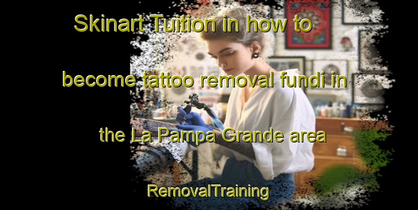 Skinart Tuition in how to become tattoo removal fundi in the La Pampa Grande area | RemovalTraining | RemovalClasses | SkinartTraining-Argentina