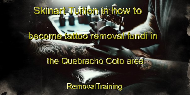Skinart Tuition in how to become tattoo removal fundi in the Quebracho Coto area | RemovalTraining | RemovalClasses | SkinartTraining-Argentina