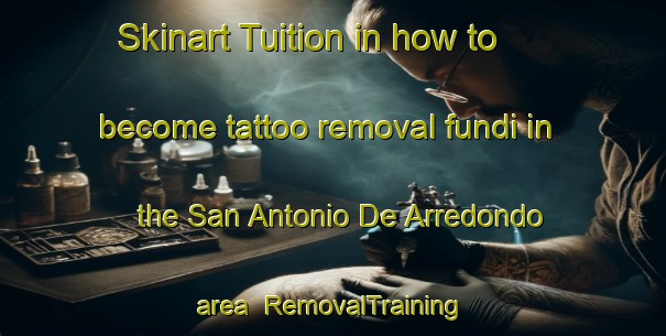 Skinart Tuition in how to become tattoo removal fundi in the San Antonio De Arredondo area | RemovalTraining | RemovalClasses | SkinartTraining-Argentina