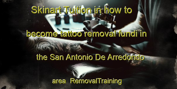 Skinart Tuition in how to become tattoo removal fundi in the San Antonio De Arredondo area | RemovalTraining | RemovalClasses | SkinartTraining-Argentina