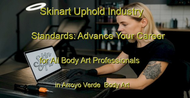 Skinart Uphold Industry Standards: Advance Your Career for All Body Art Professionals in Arroyo Verde | Body Art Qualification Authority | BAQA-Argentina