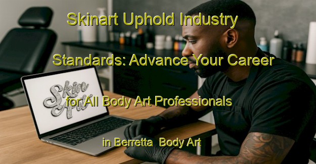 Skinart Uphold Industry Standards: Advance Your Career for All Body Art Professionals in Berretta | Body Art Qualification Authority | BAQA-Argentina