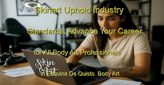 Skinart Uphold Industry Standards: Advance Your Career for All Body Art Professionals in Esquina De Quisto | Body Art Qualification Authority | BAQA-Argentina