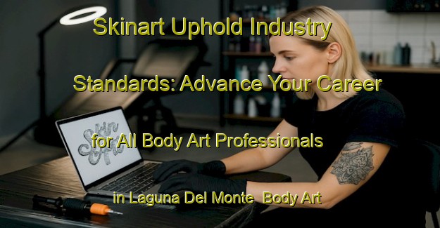 Skinart Uphold Industry Standards: Advance Your Career for All Body Art Professionals in Laguna Del Monte | Body Art Qualification Authority | BAQA-Argentina