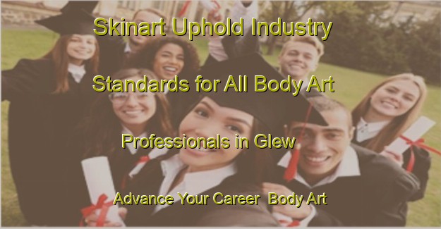 Skinart Uphold Industry Standards for All Body Art Professionals in Glew - Advance Your Career | Body Art Qualification Authority | BAQA-Argentina