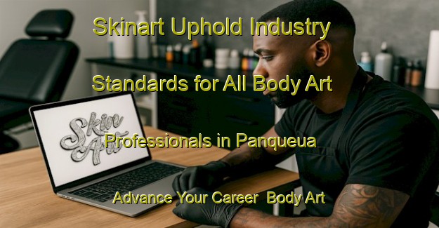 Skinart Uphold Industry Standards for All Body Art Professionals in Panqueua - Advance Your Career | Body Art Qualification Authority | BAQA-Argentina
