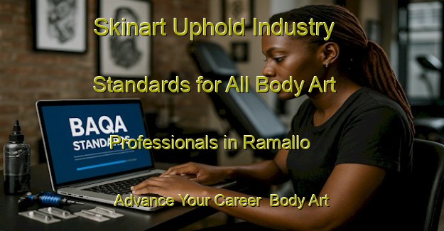 Skinart Uphold Industry Standards for All Body Art Professionals in Ramallo - Advance Your Career | Body Art Qualification Authority | BAQA-Argentina