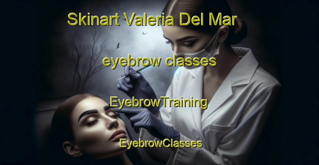 Skinart Valeria Del Mar eyebrow classes | EyebrowTraining | EyebrowClasses | SkinartTraining-Argentina
