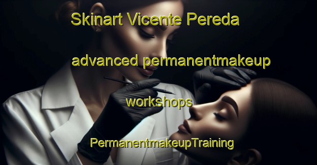 Skinart Vicente Pereda advanced permanentmakeup workshops | PermanentmakeupTraining | PermanentmakeupClasses | SkinartTraining-Argentina