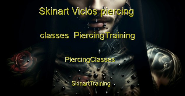 Skinart Viclos piercing classes | PiercingTraining | PiercingClasses | SkinartTraining-Argentina