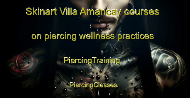 Skinart Villa Amancay courses on piercing wellness practices | PiercingTraining | PiercingClasses | SkinartTraining-Argentina