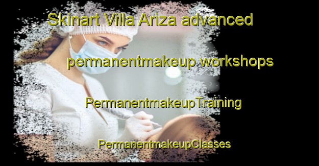 Skinart Villa Ariza advanced permanentmakeup workshops | PermanentmakeupTraining | PermanentmakeupClasses | SkinartTraining-Argentina