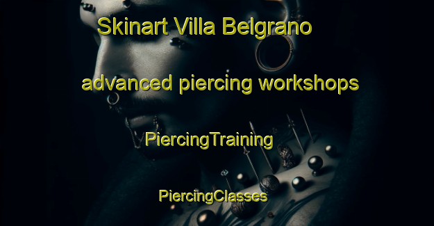 Skinart Villa Belgrano advanced piercing workshops | PiercingTraining | PiercingClasses | SkinartTraining-Argentina