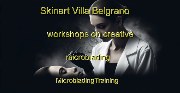Skinart Villa Belgrano workshops on creative microblading | MicrobladingTraining | MicrobladingClasses | SkinartTraining-Argentina