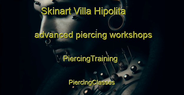 Skinart Villa Hipolita advanced piercing workshops | #PiercingTraining #PiercingClasses #SkinartTraining-Argentina