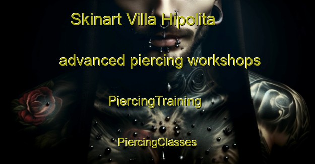 Skinart Villa Hipolita advanced piercing workshops | #PiercingTraining #PiercingClasses #SkinartTraining-Argentina