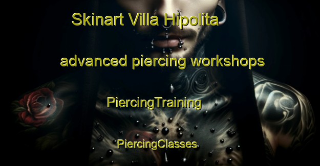 Skinart Villa Hipolita advanced piercing workshops | PiercingTraining | PiercingClasses | SkinartTraining-Argentina