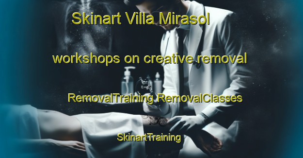 Skinart Villa Mirasol workshops on creative removal | #RemovalTraining #RemovalClasses #SkinartTraining-Argentina