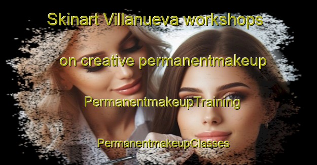 Skinart Villanueva workshops on creative permanentmakeup | PermanentmakeupTraining | PermanentmakeupClasses | SkinartTraining-Argentina