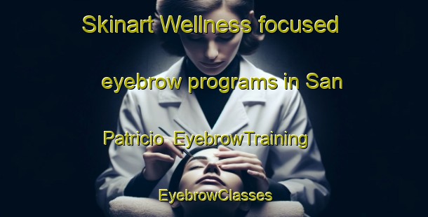 Skinart Wellness-focused eyebrow programs in San Patricio | EyebrowTraining | EyebrowClasses | SkinartTraining-Argentina