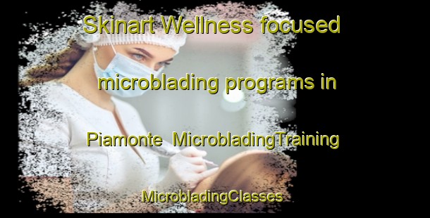 Skinart Wellness-focused microblading programs in Piamonte | MicrobladingTraining | MicrobladingClasses | SkinartTraining-Argentina