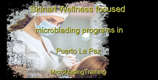 Skinart Wellness-focused microblading programs in Puerto La Paz | #MicrobladingTraining #MicrobladingClasses #SkinartTraining-Argentina