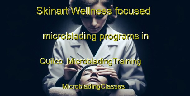Skinart Wellness-focused microblading programs in Quilco | MicrobladingTraining | MicrobladingClasses | SkinartTraining-Argentina